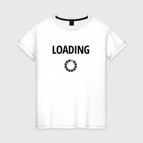 Женская футболка хлопок с принтом Loading в Екатеринбурге, 100% хлопок | прямой крой, круглый вырез горловины, длина до линии бедер, слегка спущенное плечо | 