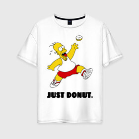 Женская футболка хлопок Oversize с принтом Гомер Симпсон - Только пончик в Екатеринбурге, 100% хлопок | свободный крой, круглый ворот, спущенный рукав, длина до линии бедер
 | гомер