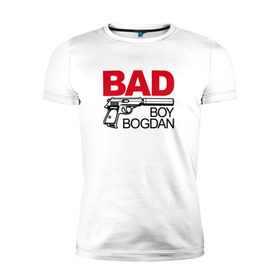 Мужская футболка премиум с принтом Богдан, плохой, парень в Екатеринбурге, 92% хлопок, 8% лайкра | приталенный силуэт, круглый вырез ворота, длина до линии бедра, короткий рукав | 