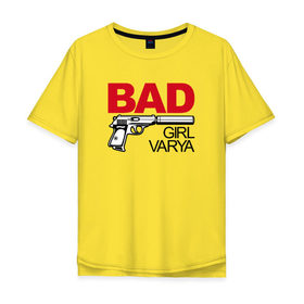 Мужская футболка хлопок Oversize с принтом Варя, плохая, девочка в Екатеринбурге, 100% хлопок | свободный крой, круглый ворот, “спинка” длиннее передней части | 