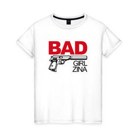 Женская футболка хлопок с принтом Зина, плохая, девочка в Екатеринбурге, 100% хлопок | прямой крой, круглый вырез горловины, длина до линии бедер, слегка спущенное плечо | 