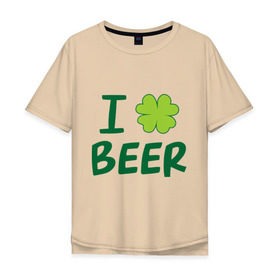 Мужская футболка хлопок Oversize с принтом Love beer в Екатеринбурге, 100% хлопок | свободный крой, круглый ворот, “спинка” длиннее передней части | beer | love | ирландия | клевер | патрик | праздник | святой