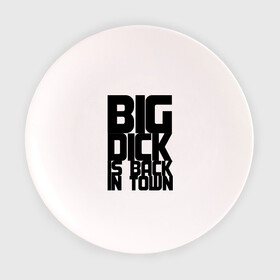Тарелка 3D с принтом BIG DICK IS BACK IN TOWN в Екатеринбурге, фарфор | диаметр - 210 мм
диаметр для нанесения принта - 120 мм | Тематика изображения на принте: big | кино