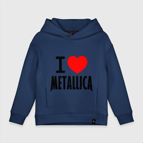 Детское худи Oversize хлопок с принтом I love Metallica в Екатеринбурге, френч-терри — 70% хлопок, 30% полиэстер. Мягкий теплый начес внутри —100% хлопок | боковые карманы, эластичные манжеты и нижняя кромка, капюшон на магнитной кнопке | металлика