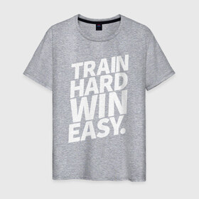 Мужская футболка хлопок с принтом Train hard win easy в Екатеринбурге, 100% хлопок | прямой крой, круглый вырез горловины, длина до линии бедер, слегка спущенное плечо. | 