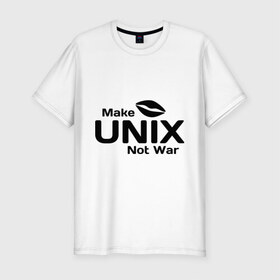 Мужская футболка премиум с принтом Make unix, not war в Екатеринбурге, 92% хлопок, 8% лайкра | приталенный силуэт, круглый вырез ворота, длина до линии бедра, короткий рукав | make | unix | юникс