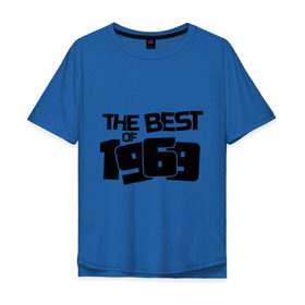 Мужская футболка хлопок Oversize с принтом The best of 1969 в Екатеринбурге, 100% хлопок | свободный крой, круглый ворот, “спинка” длиннее передней части | the best