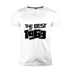 Мужская футболка премиум с принтом The best of 1969 в Екатеринбурге, 92% хлопок, 8% лайкра | приталенный силуэт, круглый вырез ворота, длина до линии бедра, короткий рукав | the best