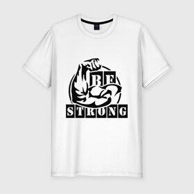 Мужская футболка премиум с принтом Be strong в Екатеринбурге, 92% хлопок, 8% лайкра | приталенный силуэт, круглый вырез ворота, длина до линии бедра, короткий рукав | be strong | будь сильным
