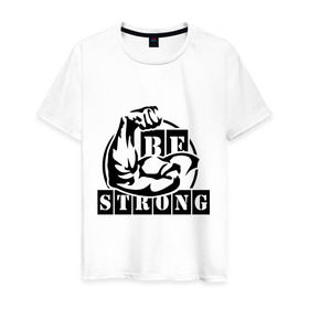 Мужская футболка хлопок с принтом Be strong в Екатеринбурге, 100% хлопок | прямой крой, круглый вырез горловины, длина до линии бедер, слегка спущенное плечо. | be strong | будь сильным