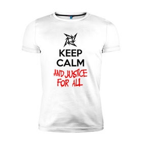 Мужская футболка премиум с принтом Keep Calm And Justice For All в Екатеринбурге, 92% хлопок, 8% лайкра | приталенный силуэт, круглый вырез ворота, длина до линии бедра, короткий рукав | металлика