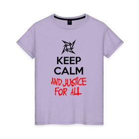 Женская футболка хлопок с принтом Keep Calm And Justice For All в Екатеринбурге, 100% хлопок | прямой крой, круглый вырез горловины, длина до линии бедер, слегка спущенное плечо | металлика
