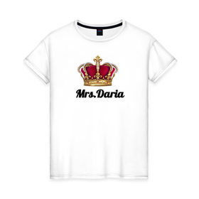 Женская футболка хлопок с принтом Миссис Дарья в Екатеринбурге, 100% хлопок | прямой крой, круглый вырез горловины, длина до линии бедер, слегка спущенное плечо | миссис | миссис дарья с шикарной коронойкорона