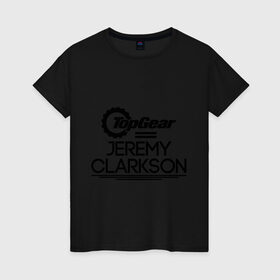 Женская футболка хлопок с принтом Джереми Кларксон в Екатеринбурге, 100% хлопок | прямой крой, круглый вырез горловины, длина до линии бедер, слегка спущенное плечо | bbc | jeremy clarkson | top gear | джереми кларксон | топ гир
