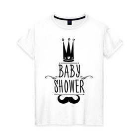 Женская футболка хлопок с принтом Baby shower в Екатеринбурге, 100% хлопок | прямой крой, круглый вырез горловины, длина до линии бедер, слегка спущенное плечо | baby shower | беременность | бэби шауэр | для беременных | корона | новорожденный | рождение | усы