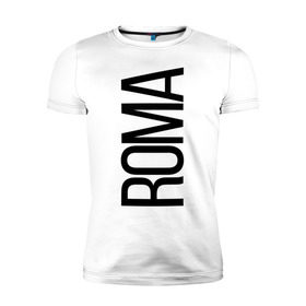 Мужская футболка премиум с принтом Рома в Екатеринбурге, 92% хлопок, 8% лайкра | приталенный силуэт, круглый вырез ворота, длина до линии бедра, короткий рукав | bigname | roma | рома | роман | стиль