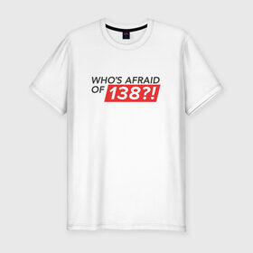 Мужская футболка премиум с принтом Whos afraid of 138?! в Екатеринбурге, 92% хлопок, 8% лайкра | приталенный силуэт, круглый вырез ворота, длина до линии бедра, короткий рукав | trance | whos afraid of 138 | оригинал wao138armin van buuren