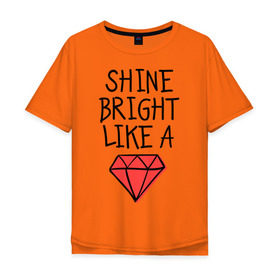 Мужская футболка хлопок Oversize с принтом Shine bright like a diamond в Екатеринбурге, 100% хлопок | свободный крой, круглый ворот, “спинка” длиннее передней части | badgirl | diamond | rihanna | riri | rnb | umbrella | риана | рианна