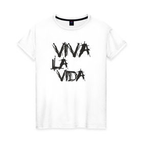 Женская футболка хлопок с принтом Viva La Vida в Екатеринбурге, 100% хлопок | прямой крой, круглый вырез горловины, длина до линии бедер, слегка спущенное плечо | coldplay | ghost stories | mylo xyloto | parachutes
