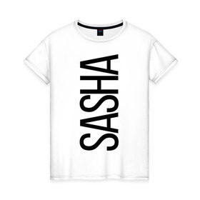 Женская футболка хлопок с принтом Саша в Екатеринбурге, 100% хлопок | прямой крой, круглый вырез горловины, длина до линии бедер, слегка спущенное плечо | bigname | sasha | александра | саша