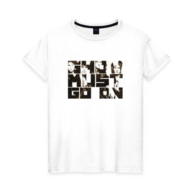 Женская футболка хлопок с принтом Show Must Go On в Екатеринбурге, 100% хлопок | прямой крой, круглый вырез горловины, длина до линии бедер, слегка спущенное плечо | heavy | queen | квин | меркури | метал | фредди