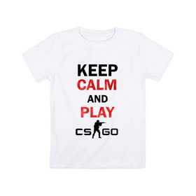 Детская футболка хлопок с принтом Keep Calm and play cs:go в Екатеринбурге, 100% хлопок | круглый вырез горловины, полуприлегающий силуэт, длина до линии бедер | calm | cs go | keep | го