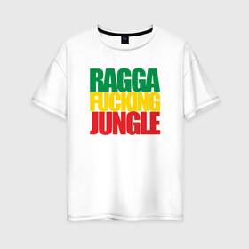 Женская футболка хлопок Oversize с принтом Ragga Fucking Jungle в Екатеринбурге, 100% хлопок | свободный крой, круглый ворот, спущенный рукав, длина до линии бедер
 | jungle | днб | рагга | рагга джангл (ragga jungle)  джангл с более выраженным влиянием ямайской музыкальной культуры.ragga jungle