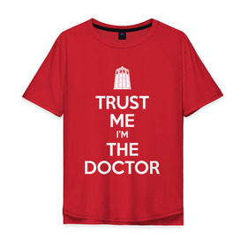 Мужская футболка хлопок Oversize с принтом Trust me Im the doctor в Екатеринбурге, 100% хлопок | свободный крой, круглый ворот, “спинка” длиннее передней части | doctor who | keep calm | для темных основtrust me | доктор кто