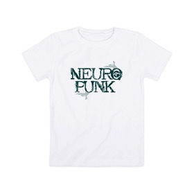 Детская футболка хлопок с принтом Neuropunk Схема в Екатеринбурге, 100% хлопок | круглый вырез горловины, полуприлегающий силуэт, длина до линии бедер | dnb | neurofunk | neuropunk | neuropunk   это подкаст и серия вечеринок от лейбла tamrecords.нейропанк | tamrecords