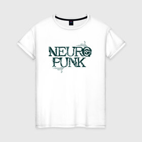 Женская футболка хлопок с принтом Neuropunk Схема в Екатеринбурге, 100% хлопок | прямой крой, круглый вырез горловины, длина до линии бедер, слегка спущенное плечо | dnb | neurofunk | neuropunk | neuropunk   это подкаст и серия вечеринок от лейбла tamrecords.нейропанк | tamrecords