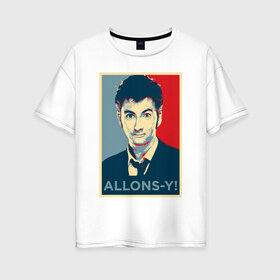 Женская футболка хлопок Oversize с принтом Десятый доктор Allons-y! в Екатеринбурге, 100% хлопок | свободный крой, круглый ворот, спущенный рукав, длина до линии бедер
 | allons y | doctor who | десятый доктор | доктор кто