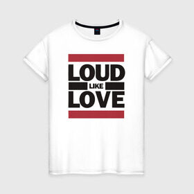 Женская футболка хлопок с принтом Loud like Love в Екатеринбурге, 100% хлопок | прямой крой, круглый вырез горловины, длина до линии бедер, слегка спущенное плечо | loud like love placebo плэйсебо