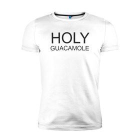 Мужская футболка премиум с принтом Holy guacamole в Екатеринбурге, 92% хлопок, 8% лайкра | приталенный силуэт, круглый вырез ворота, длина до линии бедра, короткий рукав | 