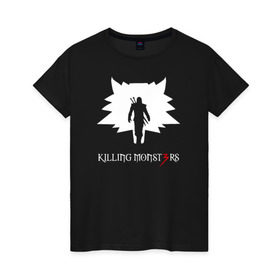 Женская футболка хлопок с принтом Killing monsters в Екатеринбурге, 100% хлопок | прямой крой, круглый вырез горловины, длина до линии бедер, слегка спущенное плечо | killing monsters witcher 3 ведьмак