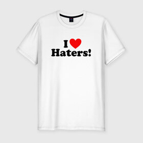 Мужская футболка премиум с принтом I love haters в Екатеринбурге, 92% хлопок, 8% лайкра | приталенный силуэт, круглый вырез ворота, длина до линии бедра, короткий рукав | Тематика изображения на принте: 