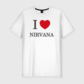 Мужская футболка премиум с принтом I love Nirvana в Екатеринбурге, 92% хлопок, 8% лайкра | приталенный силуэт, круглый вырез ворота, длина до линии бедра, короткий рукав | 
