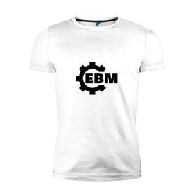 Мужская футболка премиум с принтом Electronic Body Music в Екатеринбурге, 92% хлопок, 8% лайкра | приталенный силуэт, круглый вырез ворота, длина до линии бедра, короткий рукав | направление в музыке | ответвление индастриала.ebm