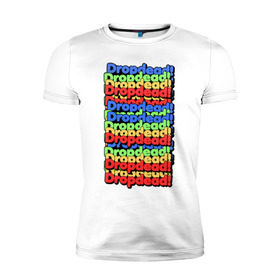 Мужская футболка премиум с принтом DropDead надписи в Екатеринбурге, 92% хлопок, 8% лайкра | приталенный силуэт, круглый вырез ворота, длина до линии бедра, короткий рукав | drop dead | неформальная