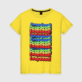 Женская футболка хлопок с принтом DropDead надписи в Екатеринбурге, 100% хлопок | прямой крой, круглый вырез горловины, длина до линии бедер, слегка спущенное плечо | drop dead | неформальная