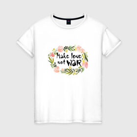 Женская футболка хлопок с принтом Make love not war в Екатеринбурге, 100% хлопок | прямой крой, круглый вырез горловины, длина до линии бедер, слегка спущенное плечо | make love not war | акварель | венок | цветы