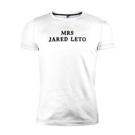 Мужская футболка премиум с принтом Миссис Джаред Лето в Екатеринбурге, 92% хлопок, 8% лайкра | приталенный силуэт, круглый вырез ворота, длина до линии бедра, короткий рукав | 