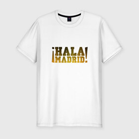 Мужская футболка премиум с принтом Hala Madrid (Real) в Екатеринбурге, 92% хлопок, 8% лайкра | приталенный силуэт, круглый вырез ворота, длина до линии бедра, короткий рукав | Тематика изображения на принте: madrid | real | мадрид | реал