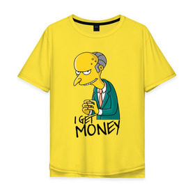 Мужская футболка хлопок Oversize с принтом Mr Burns get money в Екатеринбурге, 100% хлопок | свободный крой, круглый ворот, “спинка” длиннее передней части | get | i | money | simpsons