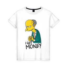 Женская футболка хлопок с принтом Mr Burns get money в Екатеринбурге, 100% хлопок | прямой крой, круглый вырез горловины, длина до линии бедер, слегка спущенное плечо | get | i | money | simpsons