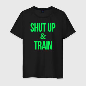 Мужская футболка хлопок с принтом Shut up and train в Екатеринбурге, 100% хлопок | прямой крой, круглый вырез горловины, длина до линии бедер, слегка спущенное плечо. | shut up | shut up and train. заткнись и тренируйся.train | заткнись | тренируйся