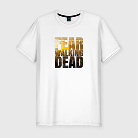 Мужская футболка премиум с принтом Fear The Walking Dead в Екатеринбурге, 92% хлопок, 8% лайкра | приталенный силуэт, круглый вырез ворота, длина до линии бедра, короткий рукав | dead | fear | бойтесь | бойтесь ходячих мертвецовwalking | мертвецов | ходячих