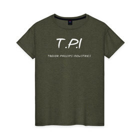 Женская футболка хлопок с принтом T.P.I - Trevor Phillips в Екатеринбурге, 100% хлопок | прямой крой, круглый вырез горловины, длина до линии бедер, слегка спущенное плечо | t.p.i   trevor phillips industries гта gta gr