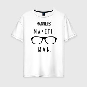 Женская футболка хлопок Oversize с принтом Kingsman Manners maketh man в Екатеринбурге, 100% хлопок | свободный крой, круглый ворот, спущенный рукав, длина до линии бедер
 | Тематика изображения на принте: kingsman manners maketh man. кингсмен