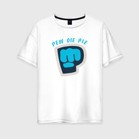 Женская футболка хлопок Oversize с принтом Pew Die Pie в Екатеринбурге, 100% хлопок | свободный крой, круглый ворот, спущенный рукав, длина до линии бедер
 | die | pew | pewdiepie | pie