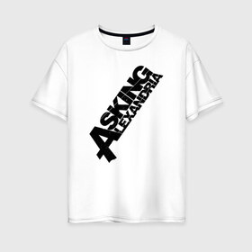Женская футболка хлопок Oversize с принтом Asking Alexandria Logo в Екатеринбурге, 100% хлопок | свободный крой, круглый ворот, спущенный рукав, длина до линии бедер
 | asking alexandria